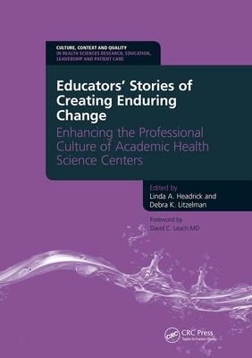 Educators’ Stories of Creating Enduring Change - Enhancing the Professional Culture of Academic Health Science Centers