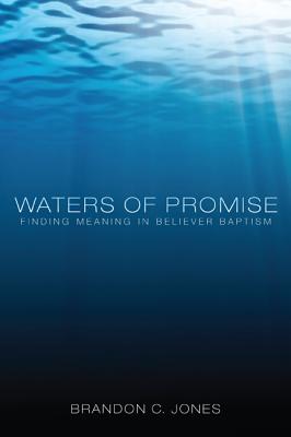 Waters of Promise: Finding Meaning in Believer Baptism