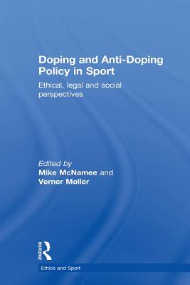 Doping and Anti-Doping Policy in Sport: Ethical, Legal and Social Perspectives