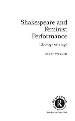 Shakespeare and Feminist Performance: Ideology on Stage