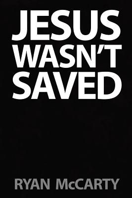 Jesus Wasn’t Saved