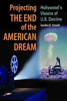 Projecting the End of the American Dream: Hollywood’s Visions of U.S. Decline