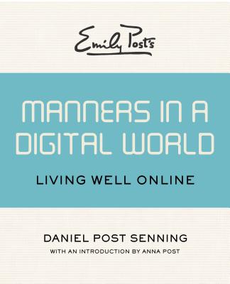 Emily Post’s Manners in a Digital World: Living Well Online