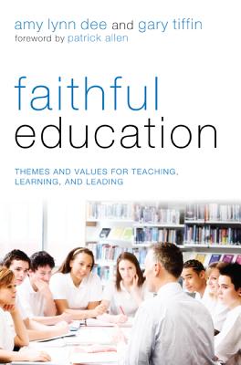 Faithful Education: Themes and Values for Teaching, Learning, and Leading