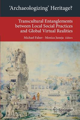 ’archaeologizing’ Heritage?: Transcultural Entanglements Between Local Social Practices and Global Virtual Realities