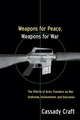 Weapons for Peace, Weapons for War: The Effects of Arms Transfers on War Outbreak, Involvement and Outcomes