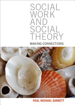 Social Work and Social Theory: Making connections