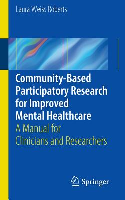 Community-Based Participatory Research for Improved Mental Healthcare: A Manual for Clinicians and Researchers