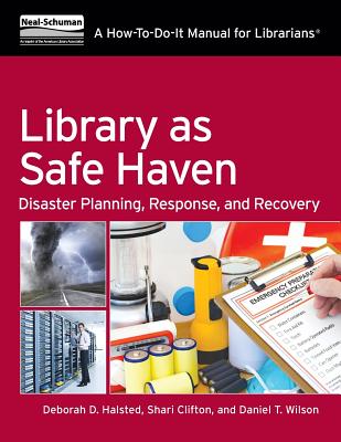 Library as Safe Haven: Disaster Planning, Response, and Recovery: A How-To-Do-It Manual for Librarians