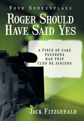 Roger Should Have Said Yes: Four Screenplays