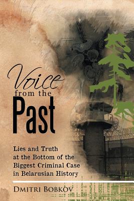 Voice from the Past: Lies and Truth at the Bottom of the Biggest Criminal Case in Belarusian History