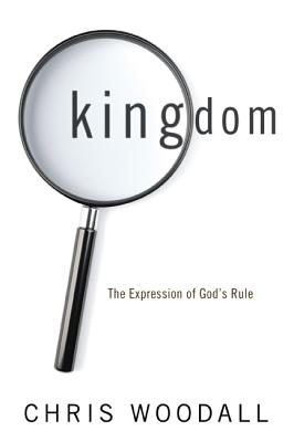 Kingdom: The Expression of God’s Rule: A Thorough-Going Guide to the Fundamental Nature of Kingdom as the Basis for Christians i