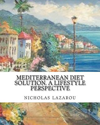 Mediterranean Diet Solution: A Lifestyle Perspective