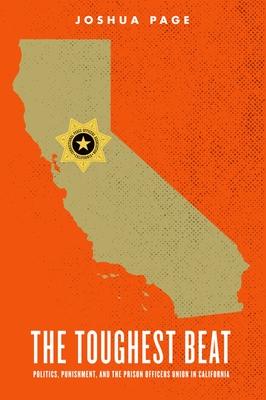 The Toughest Beat: Politics, Punishment, and the Prison Officers Union in California