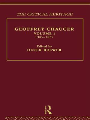 Geoffrey Chaucer: The Critical Heritage Volume 1 1385-1837