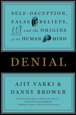 Denial: Self-Deception, False Beliefs, and the Origins of the Human Mind