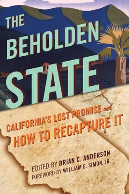 The Beholden State: California’s Lost Promise and How to Recapture It