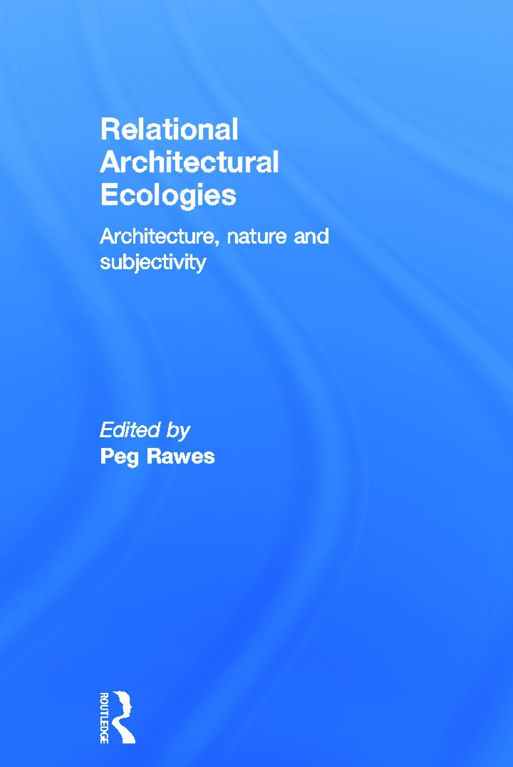 Relational Architectural Ecologies: Architecture, Nature and Subjectivity