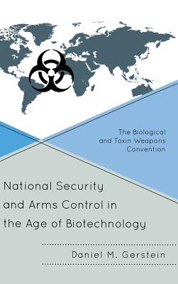 National Security and Arms Control in the Age of Biotechnology: The Biological and Toxin Weapons Convention