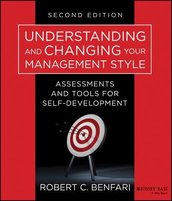 Understanding and Changing Your Management Style: Assessments and Tools for Self-Development