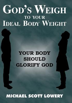 God’s Weigh to Your Ideal Body Weight: Your Body Should Glorify God