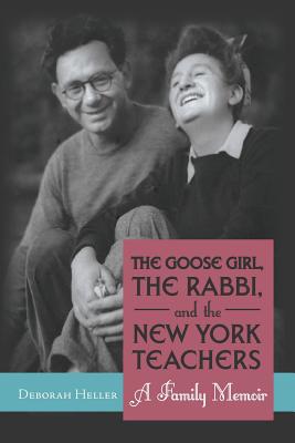 The Goose Girl, the Rabbi, and the New York Teachers: A Family Memoir