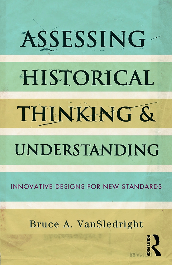 Assessing Historical Thinking and Understanding: Innovative Designs for New Standards