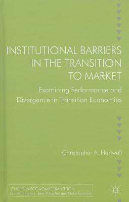 Institutional Barriers in the Transition to Market: Examining Performance and Divergence in Transition Economies