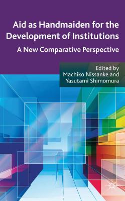 Aid As Handmaiden for the Development of Institutions: A New Comparative Perspective