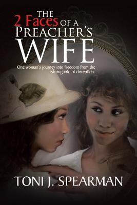 The 2 Faces of a Preacher’s Wife: One Woman’s Journey into Freedom from the Stronghold of Deception.