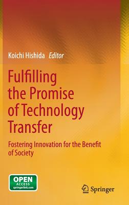 Fulfilling the Promise of Technology Transfer: Fostering Innovation for the Benefit of Society