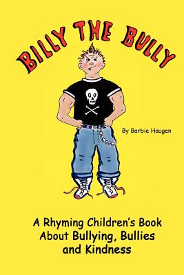 Billy the Bully: A Rhyming Children’s Book About Bullying, Bullies and Kindness