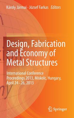 Design, Fabrication and Economy of Metal Structures: International Conference Proceedings 2013, Miskolc, Hungary, April 24-26, 2