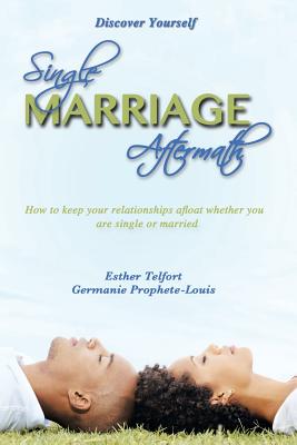 Single Marriage Aftermath: How to Keep Your Relationships Afloat Whether You Are Single or Married