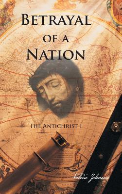 Betrayal of a Nation: The Antichrist I