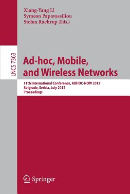 Ad-hoc, Mobile, and Wireless Networks: 11th International Conference, ADHOC-NOW 2012 Belgrade, Serbia, July 9-11, 2012 Proceedin