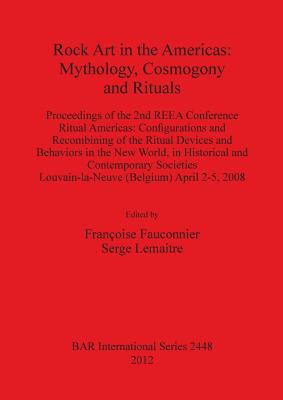 Rock Art in the Americas: Mythology, Cosmogony and Rituals: Proceedings of the 2nd REEA Conference Ritual Americas: Configuratio