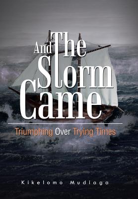 And the Storm Came: Triumphing over Trying Times