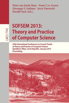 Sofsem 2013: Theory and Practice of Computer Science: 39th International Conference on Current Trends in Theory and Practice of