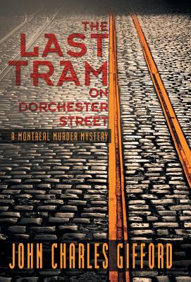 The Last Tram on Dorchester Street: A Montreal Murder Mystery