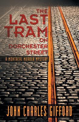 The Last Tram on Dorchester Street: A Montreal Murder Mystery