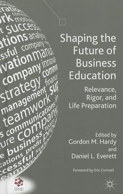 Shaping the Future of Business Education: Relevance, Rigor, and Life Preparation