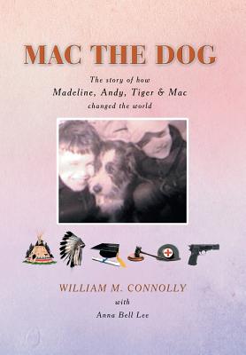 MAC the Dog: The Story of How Madeline, Andy, Tiger & MAC Changed the World