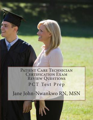 Patient Care Technician Certification Exam Review Questions: Pct Test Prep