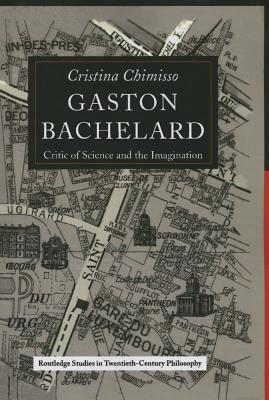 Gaston Bachelard: Critic of Science and the Imagination