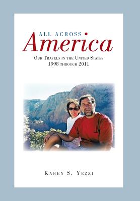 All Across America: Our Travels in the United States 1998 Through 2011