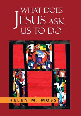 What Does Jesus Ask Us to Do: The Parables of Jesus As a Guide to Daily Living