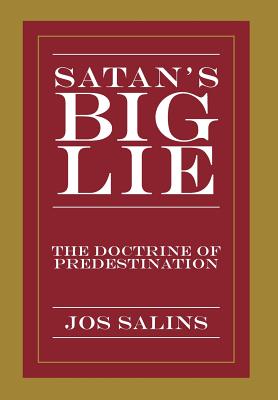 Satan’s Big Lie: The Doctrine of Predestination