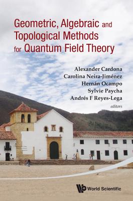 Geometric, Algebraic and Topological Methods for Quantum Field Theory: Proceedings of the 2011 Villa De Leyva Summer School, Vil