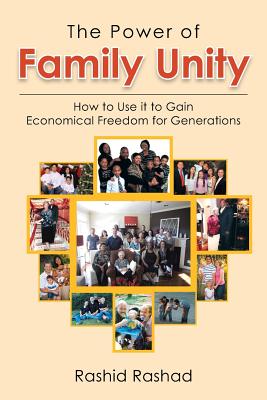 The Power of Family Unity: How to Use It to Gain Economical Freedom for Generations